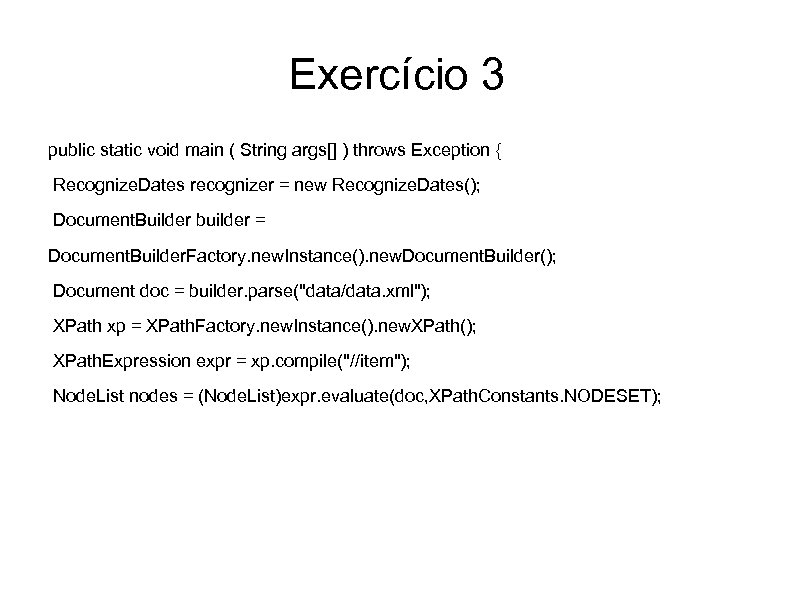 Exercício 3 public static void main ( String args[] ) throws Exception { Recognize.