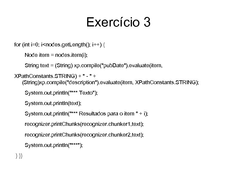 Exercício 3 for (int i=0; i<nodes. get. Length(); i++) { Node item = nodes.