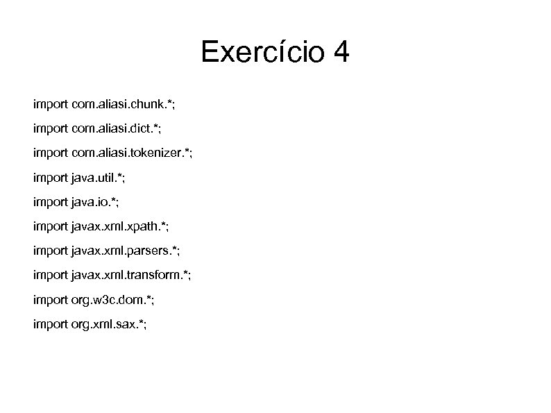 Exercício 4 import com. aliasi. chunk. *; import com. aliasi. dict. *; import com.