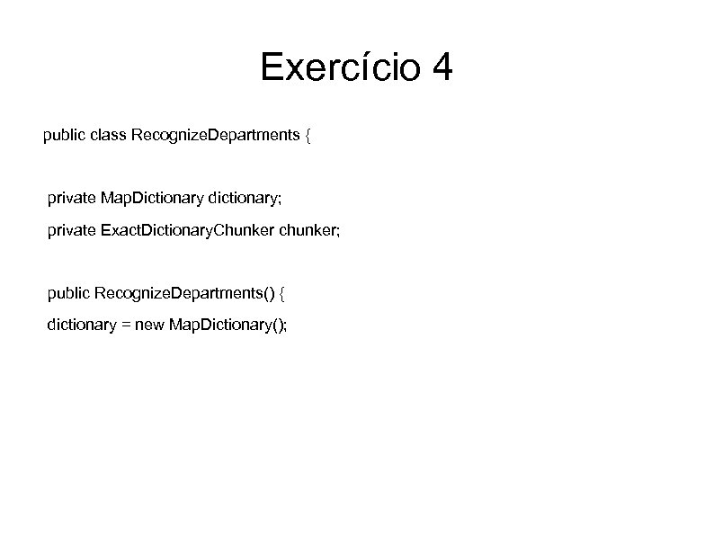 Exercício 4 public class Recognize. Departments { private Map. Dictionary dictionary; private Exact. Dictionary.