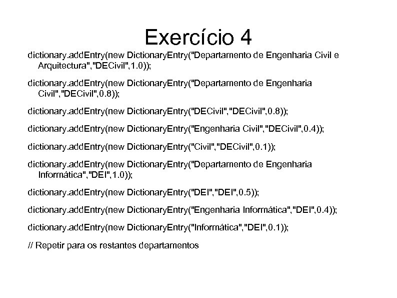 Exercício 4 dictionary. add. Entry(new Dictionary. Entry("Departamento de Engenharia Civil e Arquitectura", "DECivil", 1.