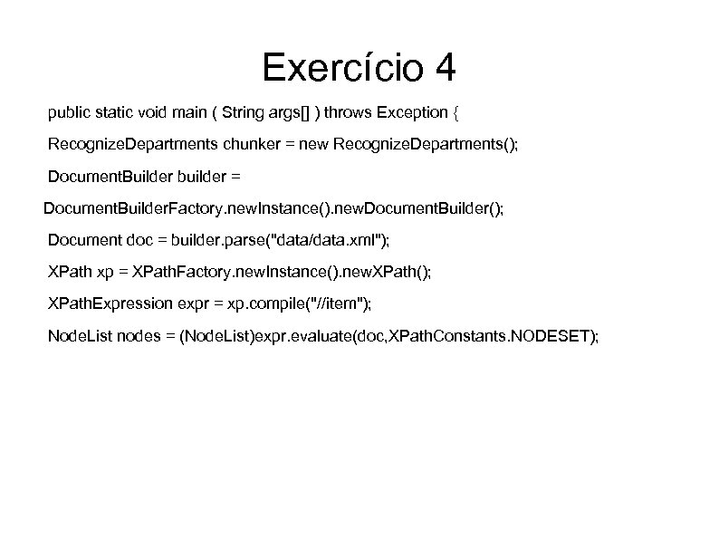 Exercício 4 public static void main ( String args[] ) throws Exception { Recognize.
