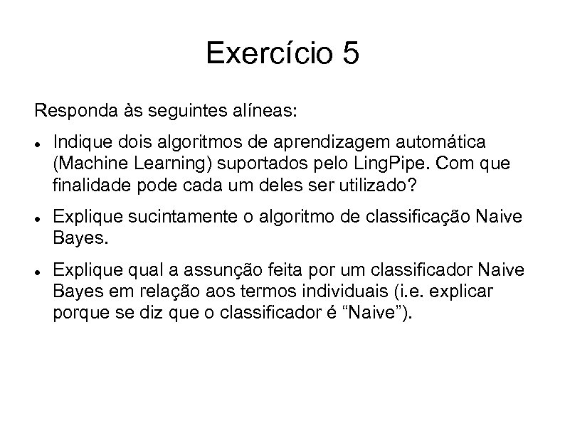 Exercício 5 Responda às seguintes alíneas: Indique dois algoritmos de aprendizagem automática (Machine Learning)