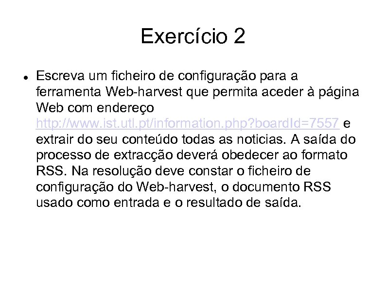 Exercício 2 Escreva um ficheiro de configuração para a ferramenta Web-harvest que permita aceder