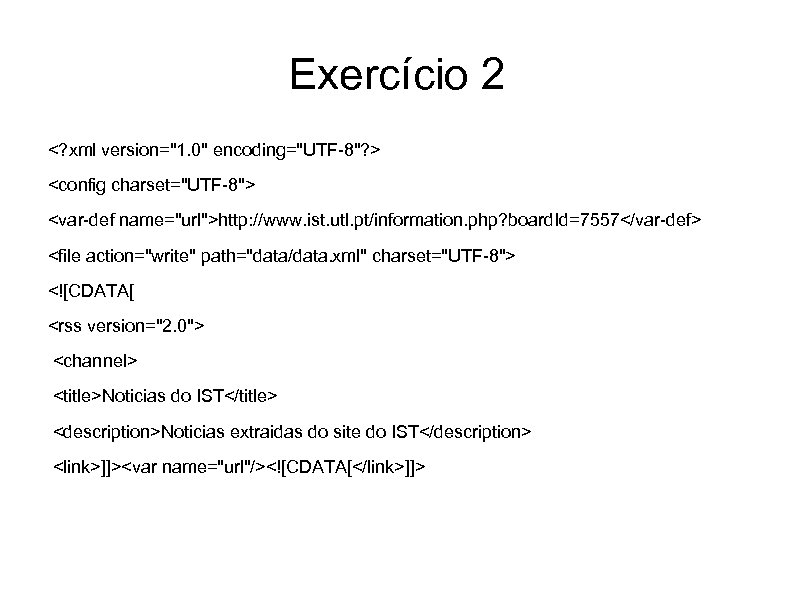 Exercício 2 <? xml version="1. 0" encoding="UTF-8"? > <config charset="UTF-8"> <var-def name="url">http: //www. ist.
