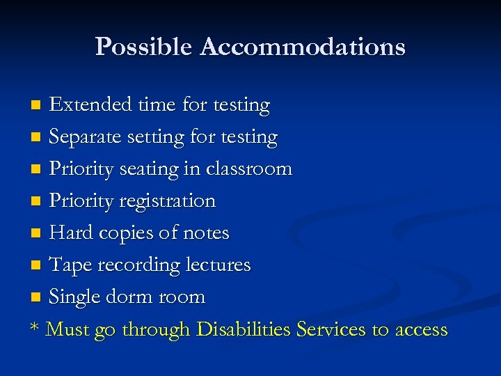 Possible Accommodations Extended time for testing n Separate setting for testing n Priority seating