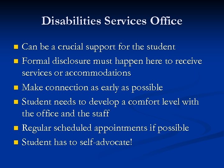 Disabilities Services Office Can be a crucial support for the student n Formal disclosure