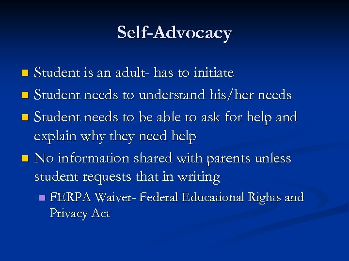 Self-Advocacy Student is an adult- has to initiate n Student needs to understand his/her