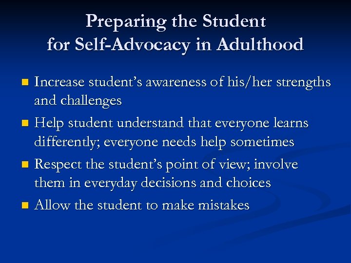 Preparing the Student for Self-Advocacy in Adulthood Increase student’s awareness of his/her strengths and