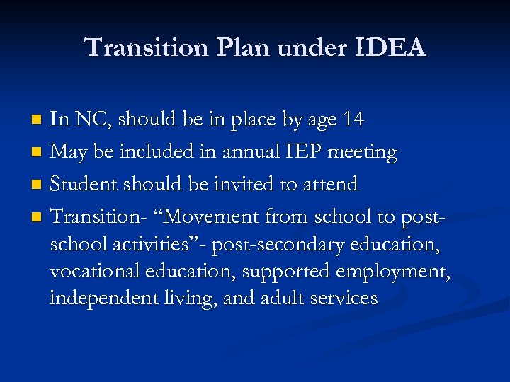Transition Plan under IDEA In NC, should be in place by age 14 n
