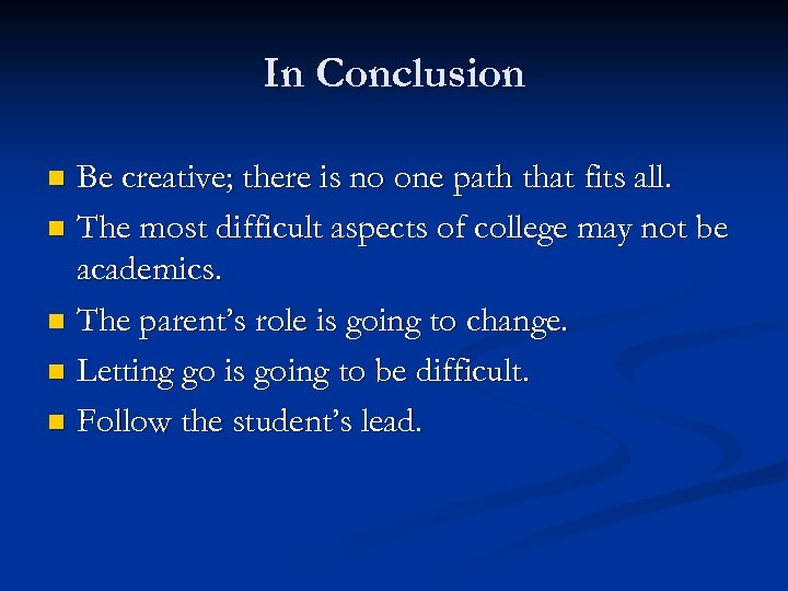 In Conclusion Be creative; there is no one path that fits all. n The