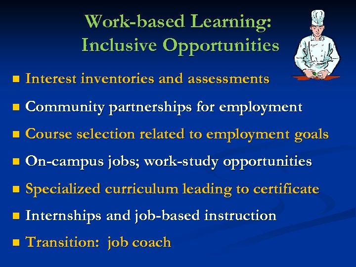 Work-based Learning: Inclusive Opportunities n Interest inventories and assessments n Community partnerships for employment