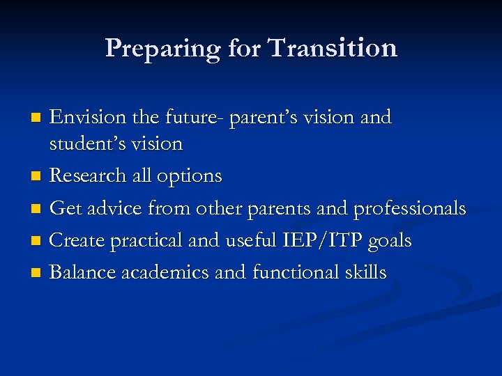 Preparing for Transition Envision the future- parent’s vision and student’s vision n Research all