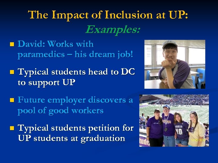The Impact of Inclusion at UP: Examples: n David: Works with paramedics – his