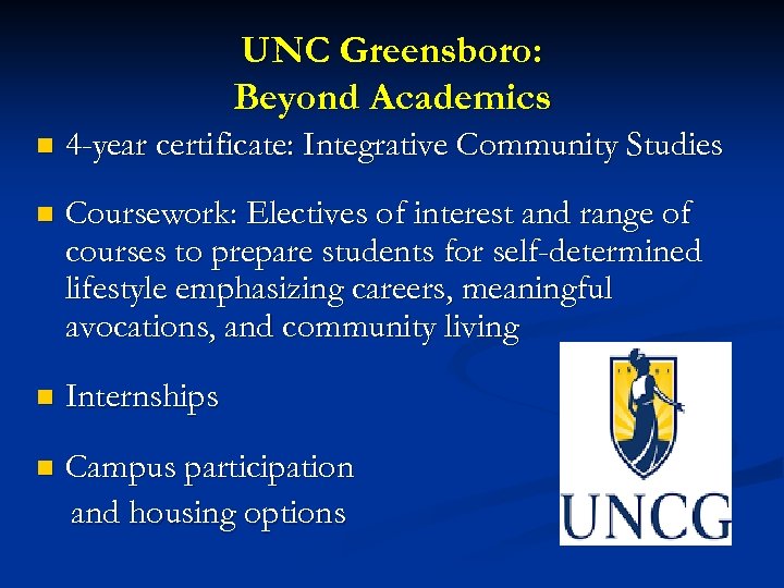 UNC Greensboro: Beyond Academics n 4 -year certificate: Integrative Community Studies n Coursework: Electives