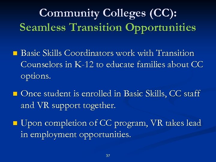 Community Colleges (CC): Seamless Transition Opportunities n Basic Skills Coordinators work with Transition Counselors