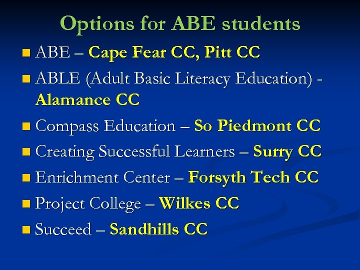 Options for ABE students n ABE – Cape Fear CC, Pitt CC n ABLE