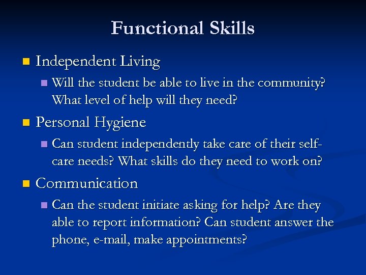 Functional Skills n Independent Living n n Personal Hygiene n n Will the student