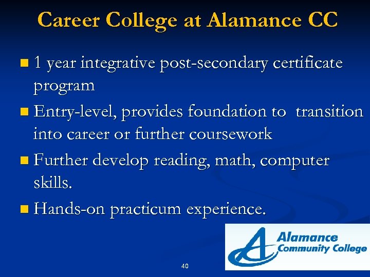 Career College at Alamance CC n 1 year integrative post-secondary certificate program n Entry-level,