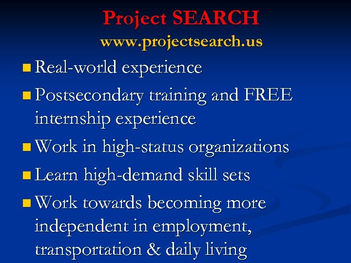 Project SEARCH www. projectsearch. us n Real-world experience n Postsecondary training and FREE internship