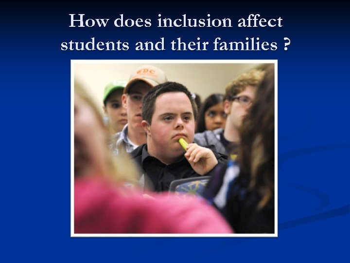 How does inclusion affect students and their families ? 