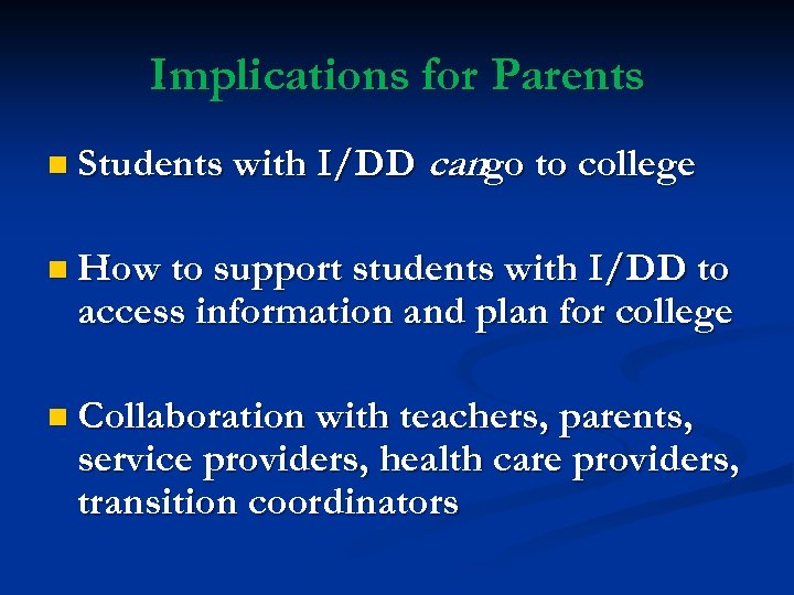 Implications for Parents n Students with I/DD cango to college n How to support