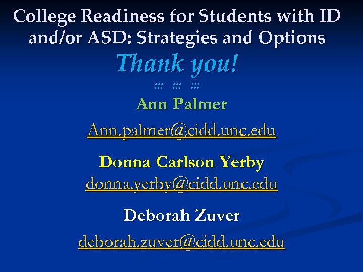 College Readiness for Students with ID and/or ASD: Strategies and Options Thank you! :