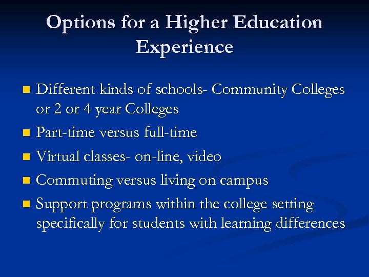Options for a Higher Education Experience Different kinds of schools- Community Colleges or 2