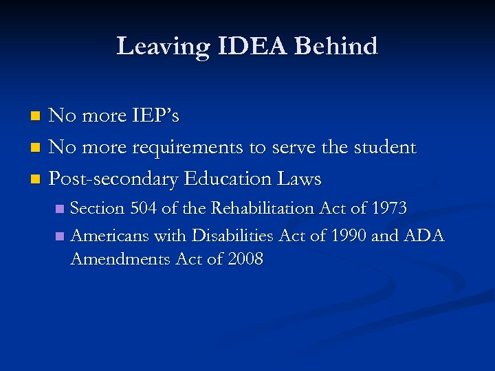 Leaving IDEA Behind No more IEP’s n No more requirements to serve the student