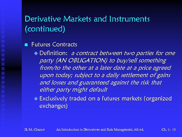 Derivative Markets and Instruments (continued) n Futures Contracts u Definition: a contract between two