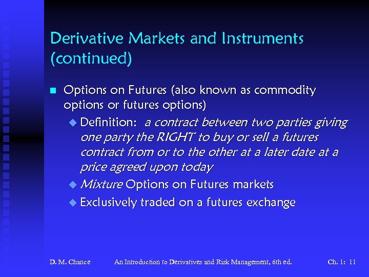 Derivative Markets and Instruments (continued) n Options on Futures (also known as commodity options