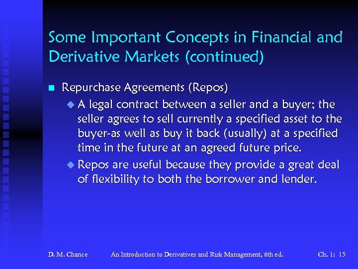 Some Important Concepts in Financial and Derivative Markets (continued) n Repurchase Agreements (Repos) u