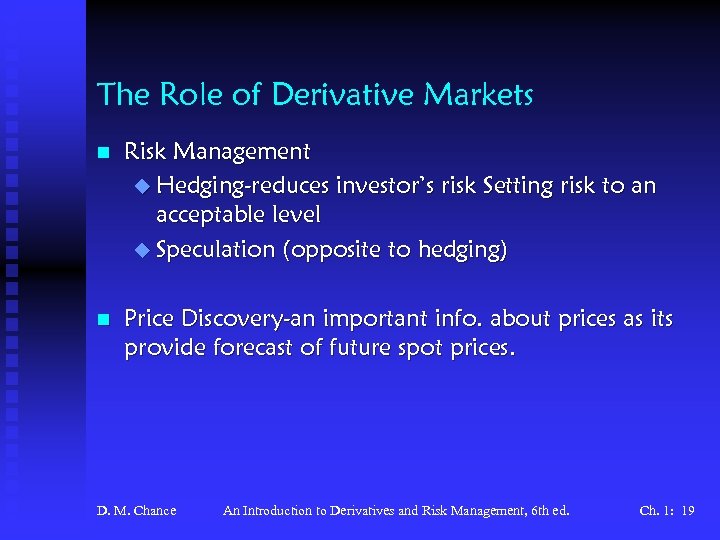 The Role of Derivative Markets n Risk Management u Hedging-reduces investor’s risk Setting risk