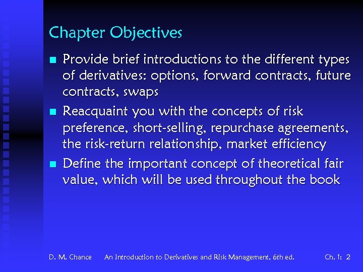 Chapter Objectives n n n Provide brief introductions to the different types of derivatives:
