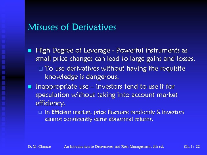 Misuses of Derivatives n n High Degree of Leverage - Powerful instruments as small