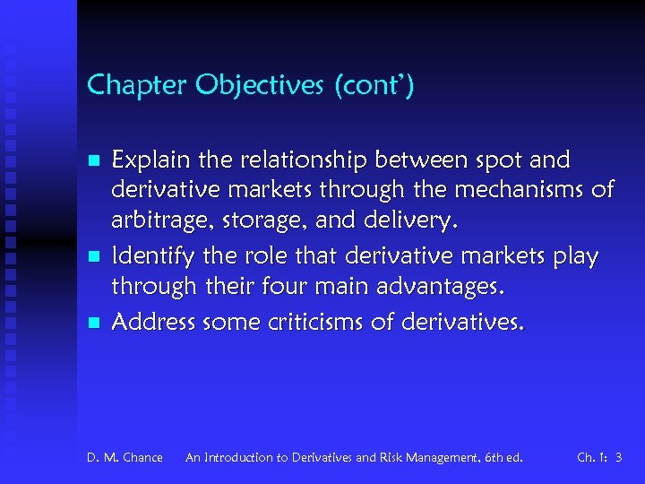 Chapter Objectives (cont’) n n n Explain the relationship between spot and derivative markets