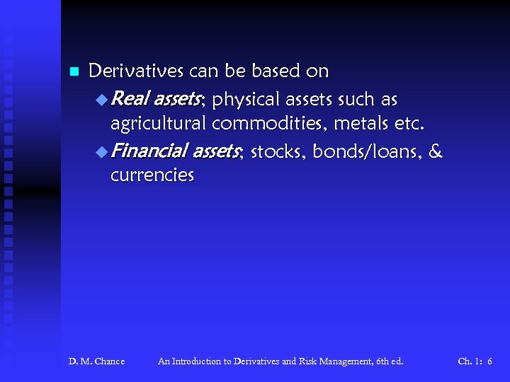 n Derivatives can be based on u Real assets; physical assets such as agricultural
