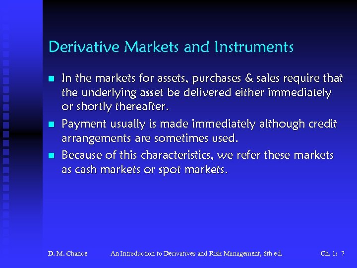 Derivative Markets and Instruments n n n In the markets for assets, purchases &
