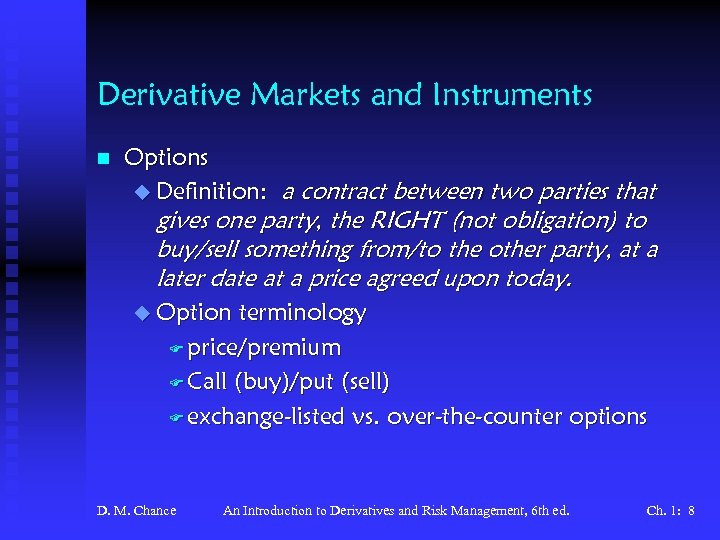 Derivative Markets and Instruments n Options u Definition: a contract between two parties that