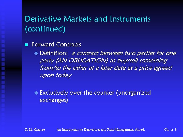 Derivative Markets and Instruments (continued) n Forward Contracts u Definition: a contract between two