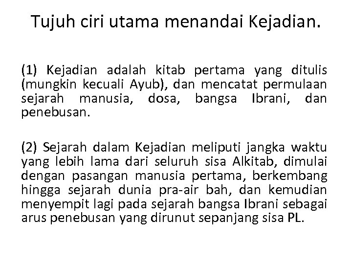 Tujuh ciri utama menandai Kejadian. (1) Kejadian adalah kitab pertama yang ditulis (mungkin kecuali