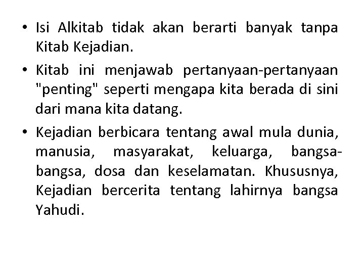  • Isi Alkitab tidak akan berarti banyak tanpa Kitab Kejadian. • Kitab ini