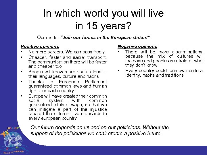 In which world you will live in 15 years? Our motto: “Join our forces