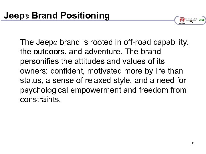 Jeep® Brand Positioning The Jeep® brand is rooted in off-road capability, the outdoors, and