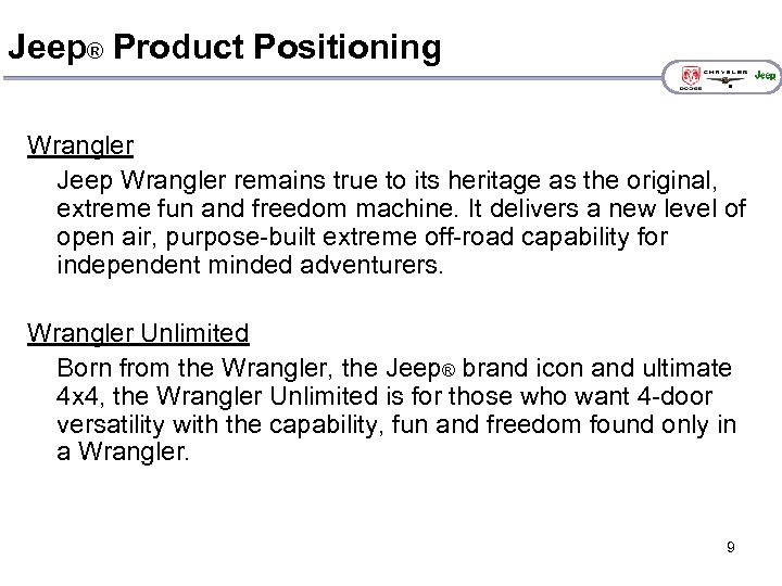 Jeep® Product Positioning Wrangler Jeep Wrangler remains true to its heritage as the original,