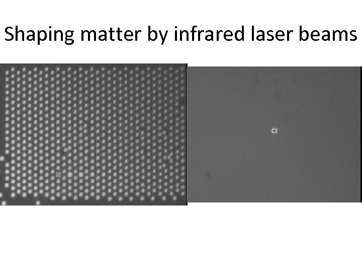 Shaping matter by infrared laser beams 