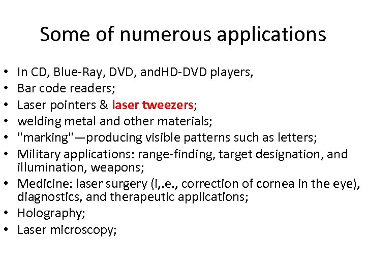 Some of numerous applications In CD, Blue-Ray, DVD, and. HD-DVD players, Bar code readers;