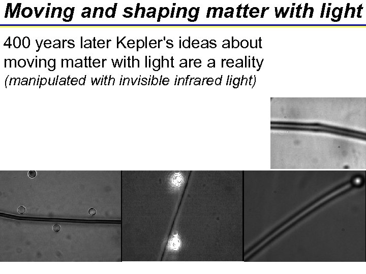 Moving and shaping matter with light 400 years later Kepler's ideas about moving matter