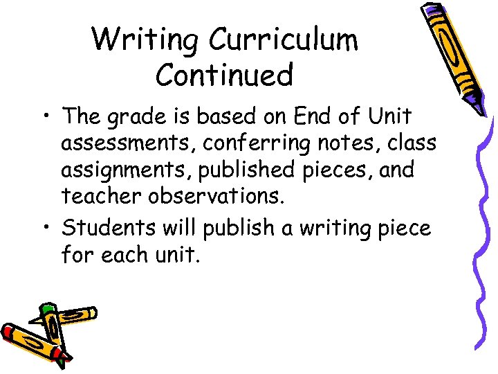 Writing Curriculum Continued • The grade is based on End of Unit assessments, conferring