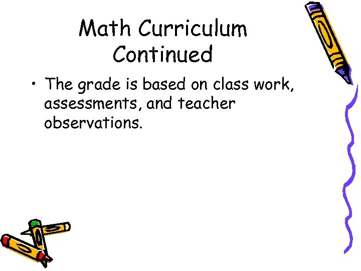 Math Curriculum Continued • The grade is based on class work, assessments, and teacher